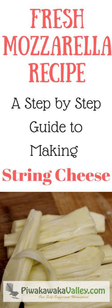 Make your own string cheese at home. It is super yummy and you will be amazed how easy it is!